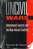 Uncivil wars : international security and the new internal conflicts /