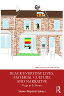 Black everyday lives, material culture and narrative : tings in de house /