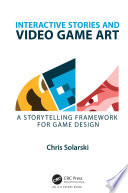 Interactive stories and video game art : a storytelling framework for game design /