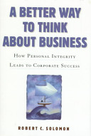 A better way to think about business : how personal integrity leads to corporate success /