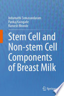 Stem cell and non-stem cell components of breast milk /