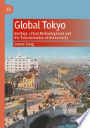 Global Tokyo : heritage, urban redevelopment and the transformation of authenticity /