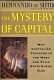 The mystery of capital : why capitalism triumphs in the West and fails everywhere else /