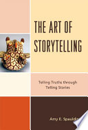 The art of storytelling : telling truths through telling stories /