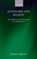 Autonomy and rights : the moral foundations of liberalism /