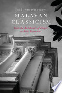 Malayan Classicism : From the Architecture of Empire to Asian Vernacular /