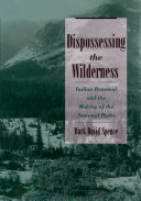 Dispossessing the wilderness : Indian removal and the making of the national parks /