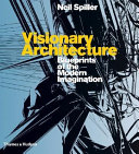 Visionary architecture : blueprints of the modern imagination; with over 450 illustrations /