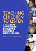 Teaching children to listen : a practical approach to developing children's listening skills /
