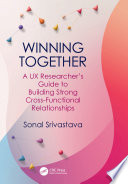 Winning Together : A UX Researcher's Guide to Building Strong Cross-Functional Relationships /