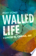 Walled life : concrete, cinema, art /