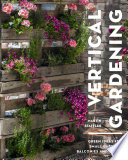 Vertical Gardening : Green Ideas for Small Gardens, Balconies and Patios /