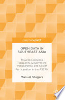 Open data in Southeast Asia : towards economic prosperity, government transparency, and citizen participation in the ASEAN /