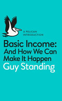 Basic income : and how we can make it happen : a pelican introduction /