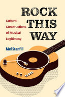 Rock this way : Cultural constructions of musical legitimacy /