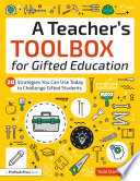 A teacher's toolbox for gifted education : 20 strategies you can use today to challenge gifted students /