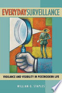 Everyday surveillance : vigilance and visibility in postmodern life /