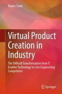 Virtual product creation in industry : the difficult transformation from IT enabler technology to core engineering competence /