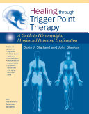 Healing through trigger point therapy : a guide to fibromyalgia, myofascial pain, and dysfunction /