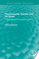 The university teacher and his world : a sociological and educational study /