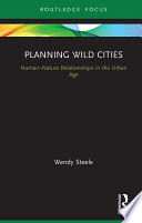 Planning wild cities : human-nature relationships in the urban age /