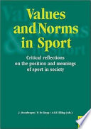 Values and norms in sport : critical reflections on the position and meanings of sport in society /