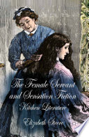 The female servant and sensation fiction : 'kitchen literature' /