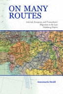 On many routes : internal, European, and transatlantic migration in the late Habsburg Empire /