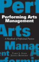 Performing arts management : a handbook of professional practices /