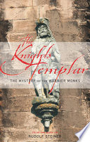 The Knights Templar : the mystery of the warrior monks /