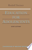 Education for adolescents : eight lectures given to the teachers of the Stuttgart Waldorf School, June 12-19, 1921 /
