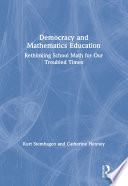 Democracy and mathematics education : rethinking school math for our troubled times /