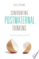 Confronting postmaternal thinking : feminism, memory, and care /