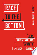 Race to the bottom : how racial appeals work in American politics /