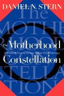 The motherhood constellation : a unified view of parent-infant psychotherapy /