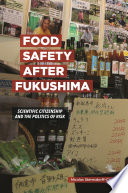 Food safety after Fukushima : scientific citizenship and the politics of risk /