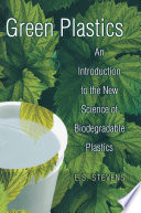 Green plastics : an introduction to the new science of biodegradable plastics /