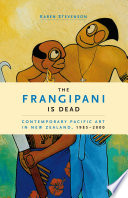 The frangipani is dead : contemporary Pacific art in New Zealand, 1985-2000 /