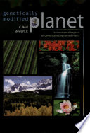 Genetically modified planet : environmental impacts of genetically engineered plants /