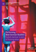 Performing new German realities : Turkish-German scripts of postmigration /