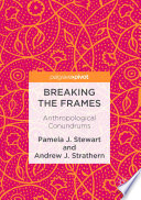 Breaking the frames : anthropological conundrums /