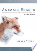 Animals erased : discourse, ecology, and reconnection with the natural world /