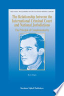 The relationship between the International Criminal Court and national jurisdictions : the principle of complementarity /