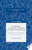 Towards a general theory of deep downturns : presidential address from the 17th World Congress of the International Economic Association in 2014 /