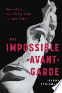 Surrealism and photography in 1930s Japan : the impossible avant-garde /