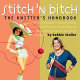 Stitch 'n bitch : the knitter's handbook /