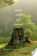 Should trees have standing? : law, morality, and the environment /