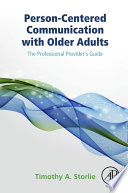 Person-centered communication with older adults : the professional provider's guide /