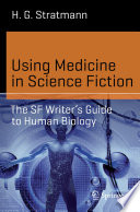 Using medicine in science fiction : the SF writer's guide to human biology /