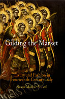 Gilding the market : luxury and fashion in fourteenth century Italy /